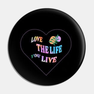 Love the Life you live Pin