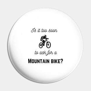 Is It Too Soon To Ask For mountain Bike Pin