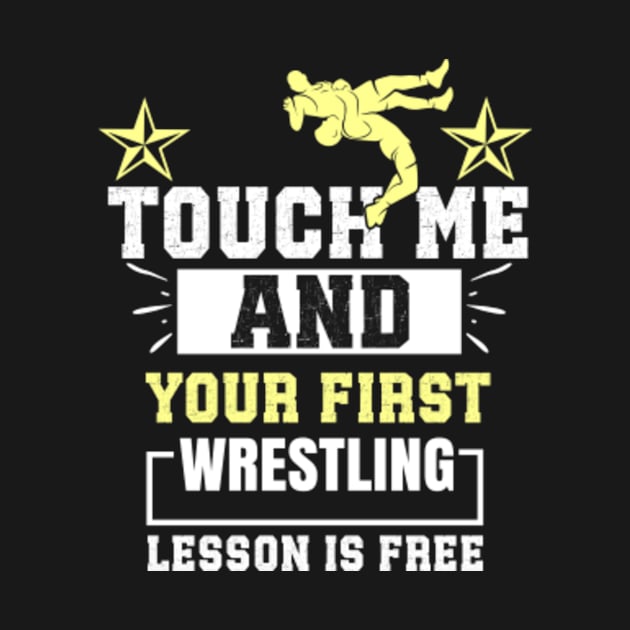 Touch Me And Your First Wrestling Lesson Is Free - Wrestler by Humor words store