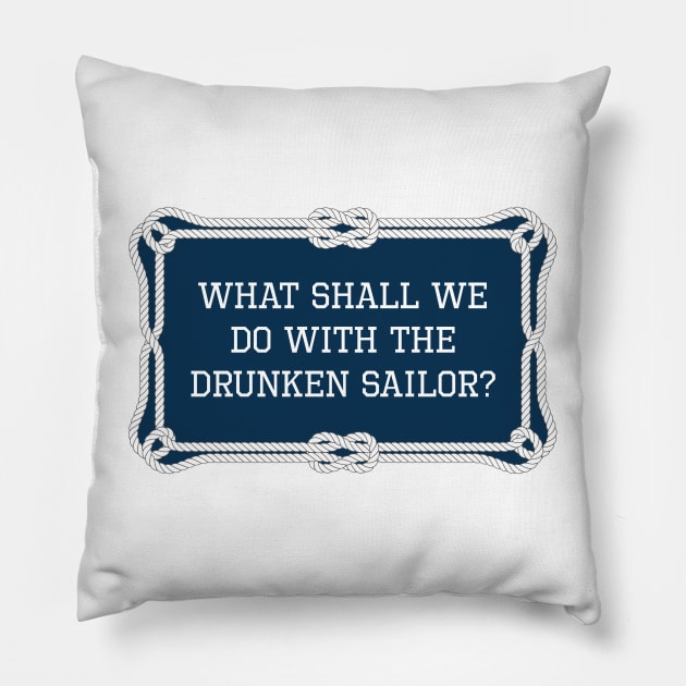 What shall we do with the drunken sailor funny sailing quote Pillow by KLEDINGLINE