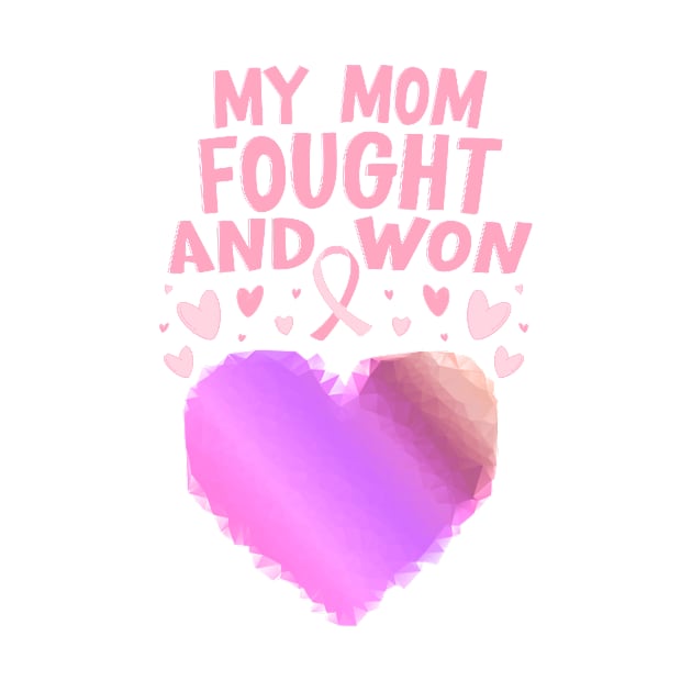 My Mom Fought And Won, Breast Cancer Survivor Mom by CoolandCreative