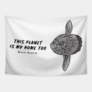 Ocean Sunfish - This Planet Is My Home Too - on white Tapestry