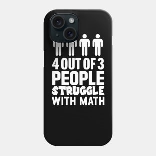 4 Out Of 3 People Struggle With Math Phone Case