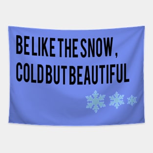 be like the snow , cold but beautiful Tapestry