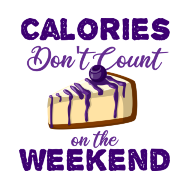 Funny Calories Don't Count On The Weekend Blueberry Cheesecake
