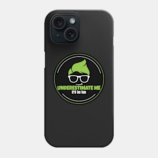 Underestimate me Phone Case