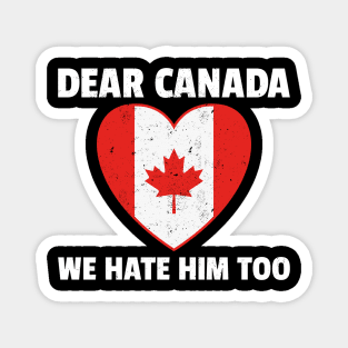 Dear Canada We Hate Him Too Magnet