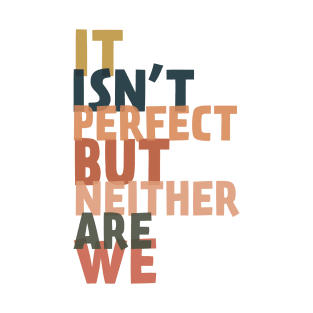 It Isn't Perfect T-Shirt