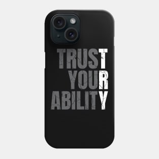 Trust Your Ability distressed Phone Case