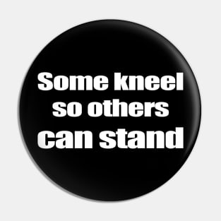 Some kneel so others can stand Pin