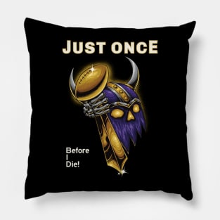 Minnesota Vikings Fans - Just Once Before I Die: Clutching Trophy Pillow