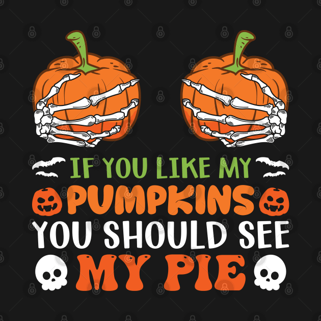 If You Like My Pumpkins You Should See My Pie by MZeeDesigns