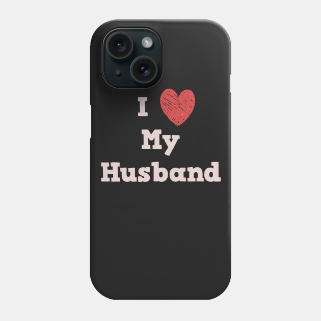 I Love My Husband Phone Case by StyledBySage