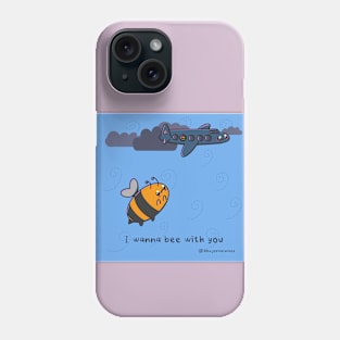 I wanna bee with you Phone Case