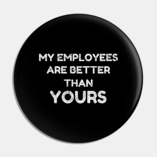 Boss Business design - My Employees Are Better - Entrepreneur Pin