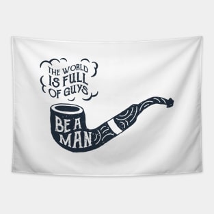 The World Is Full Of Guys, Be A Man. Motivational Quote Tapestry