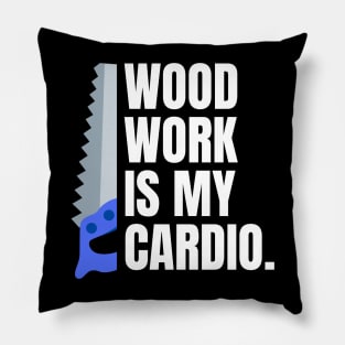 Woodwork is my cardio Funny Carpenter Pillow