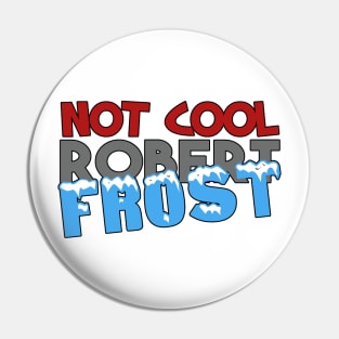 Not Cool Robert Frost Pin
