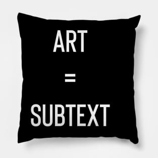 Art Equals Subtext Pillow