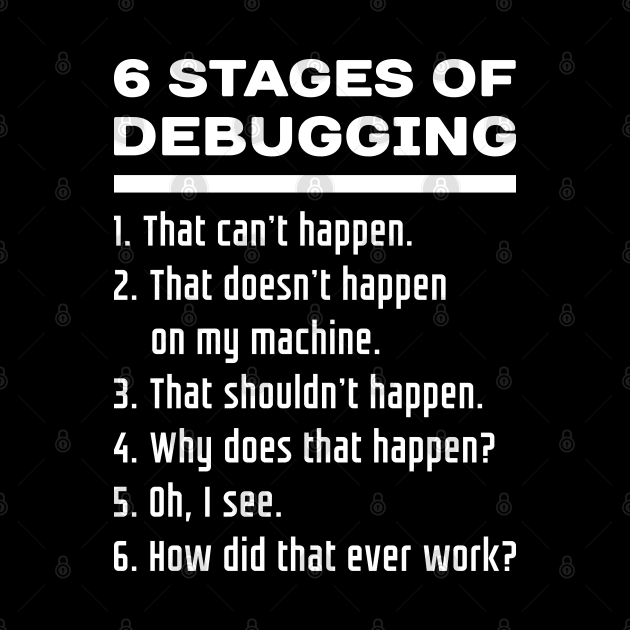 6 Stages of Debugging: White Text Design for Software Developers by rg