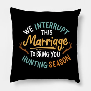 We Interrupt This Marriage To Bring You Hunting Season Pillow