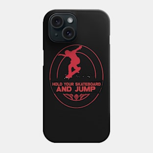 Hold Your Skateboard and jump Phone Case