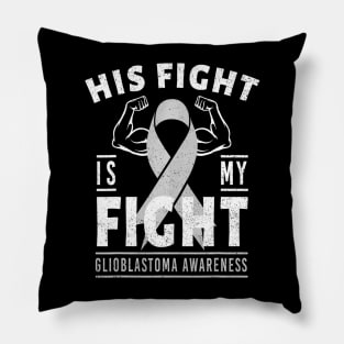 His Fight is Glioblastoma Cancer Awareness Pillow