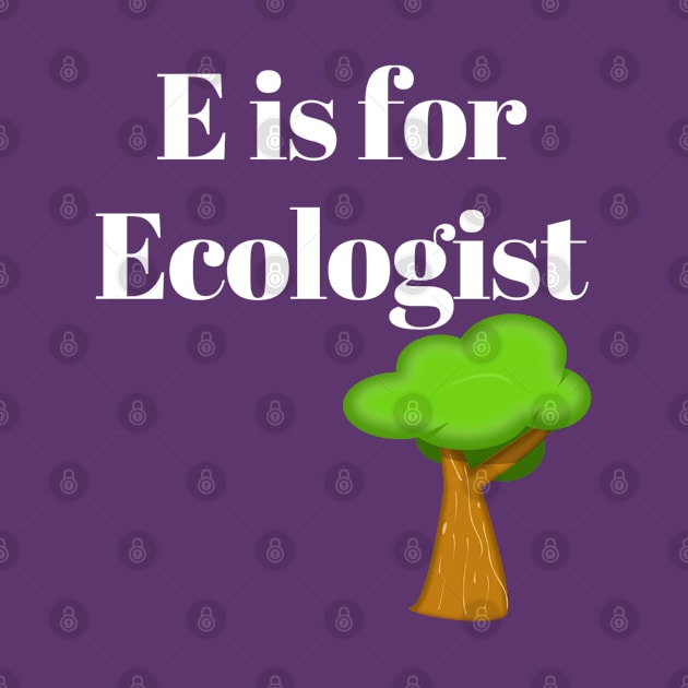 E is for Ecologist by atotee