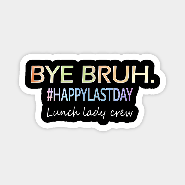 Bye Bruh, last day of school lunch lady shirt Magnet by AlmaDesigns