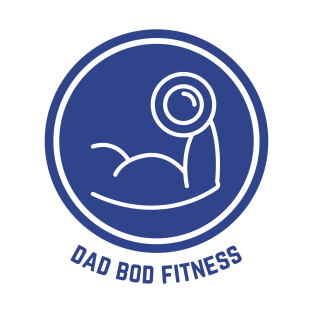 Front: Dad Bod Fitness Back: Where Men Workout Just Enough to Not Need New Pants T-Shirt