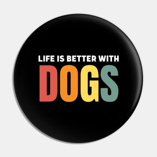 Life Is Better With Dogs Pin