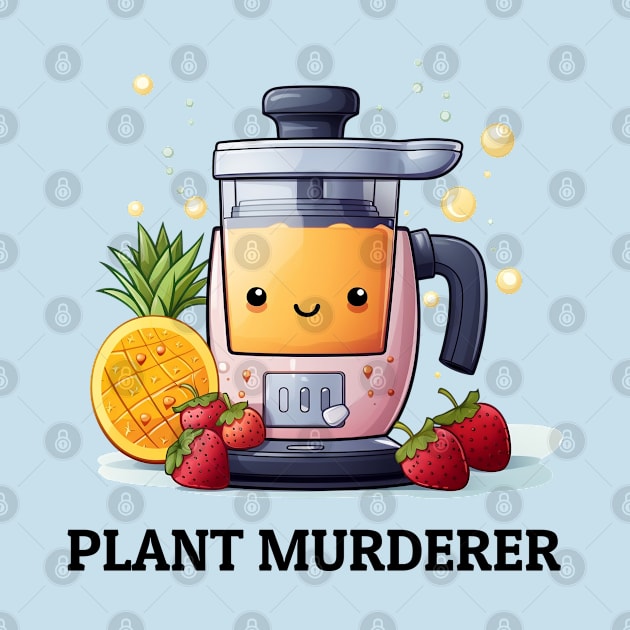 Fruit Juicer Plant Murderer Funny Health Novelty by DrystalDesigns