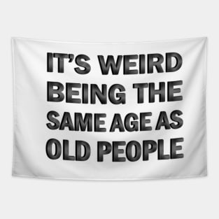 It’s Weird Being The Same Age As Old People Tapestry