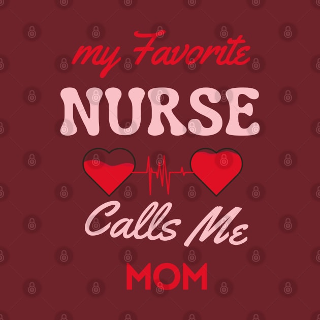 My Favorite Nurse Calls Me Mom by Oasis Designs