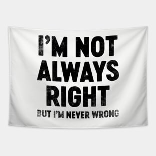 I'm Not Always Right But I'm Never Wrong (Black) Funny Tapestry