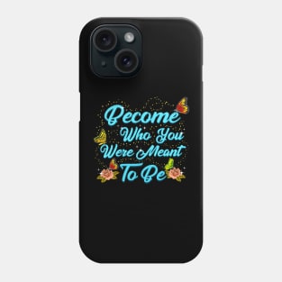 Cute Become Who You Were Meant To Be Butterfly Phone Case