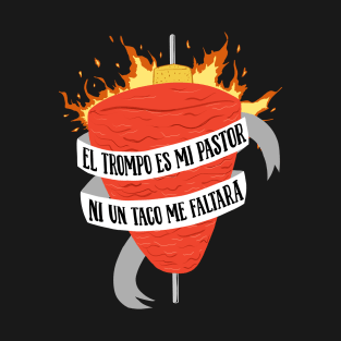 El Trompo es mi Pastor ni un Taco me faltara T-Shirt