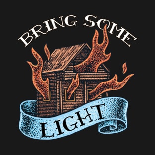 Bring Some Light Burning Wooden House T-Shirt