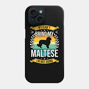 If I Can't Bring My Maltese Funny Dog Lover Gift Phone Case