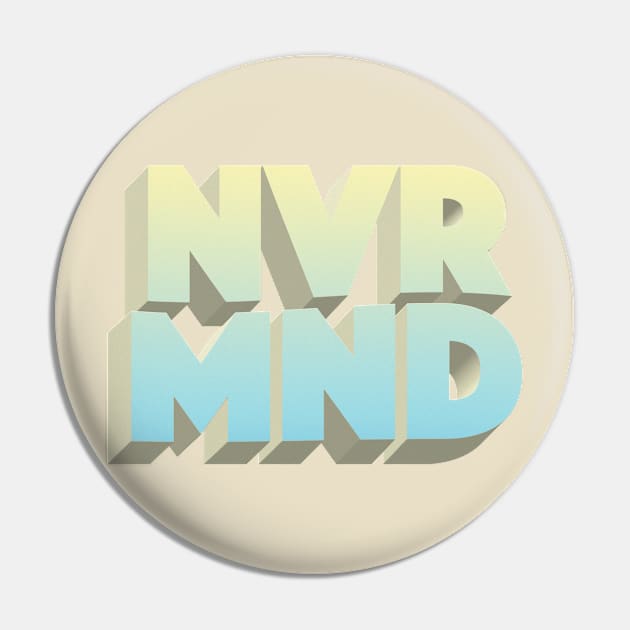 NEVER MIND Pin by DankFutura