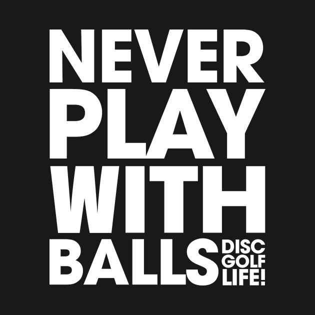 Never Play With Balls White by MEWETT