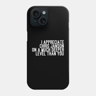 I Appreciate Chris Janson on a Much Deeper Level Than You Phone Case