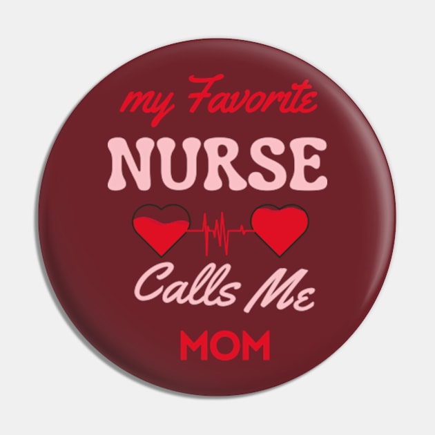 My Favorite Nurse Calls Me Mom Pin by Oasis Designs