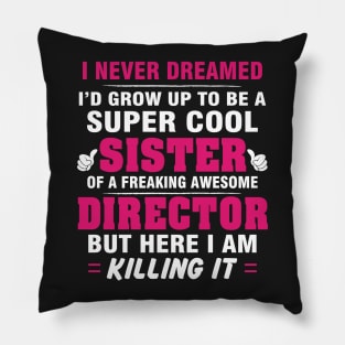 Director Sister  – Cool Sister Of Freaking Awesome Director Pillow