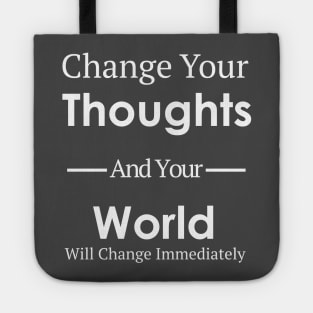 Change Your Thoughts And Your World Will Change Immediately Tote