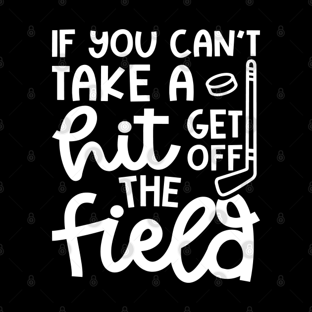 If You Can't Take A Hit Get Off The Field Hockey Cute Funny by GlimmerDesigns