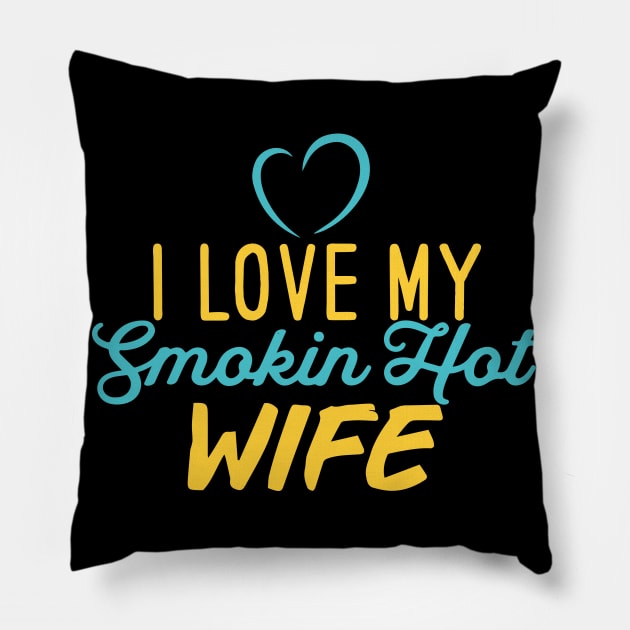 I Love My Smokin Hot Wife Pillow by pako-valor