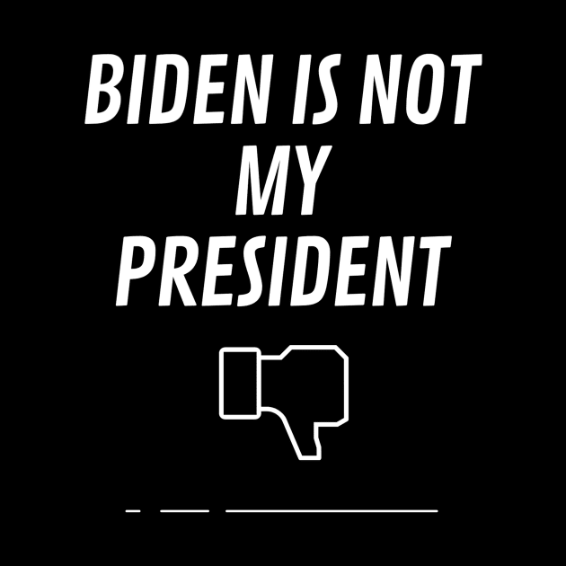 Biden Is Not My President by QUENSLEY SHOP