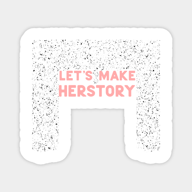 Let's make herstory Magnet by ninoladesign