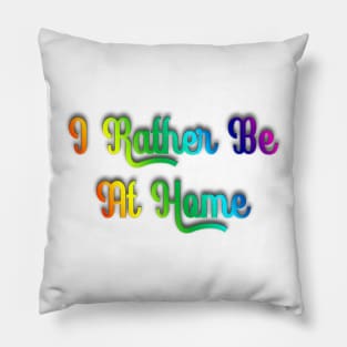 rather be at home Pillow